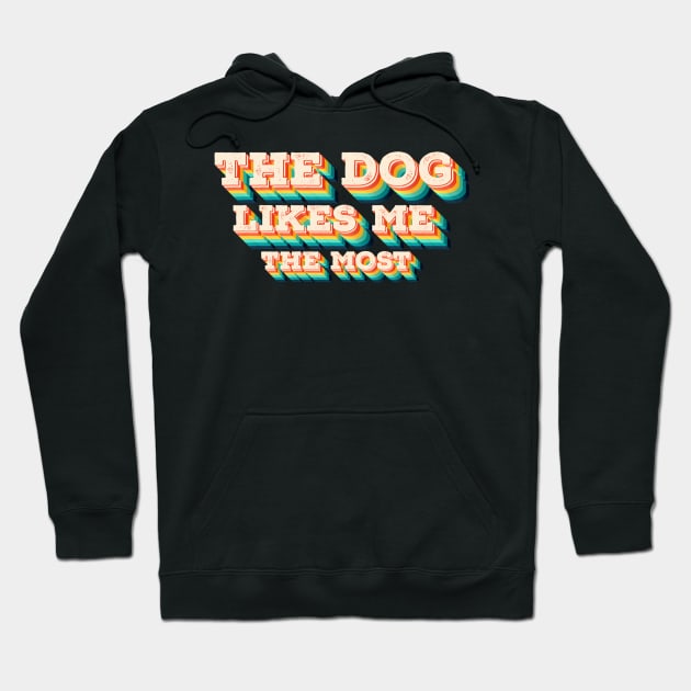 The Dog Likes Me The Most Hoodie by ArtsyTshirts